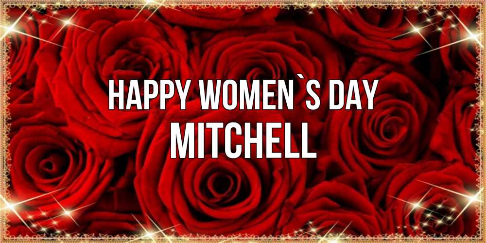 Greetings card с именем, Mitchell happy women`s day открытка для любимой Greetings with text for free download 